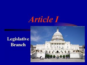 Article I Legislative Branch Section I Legislative powers