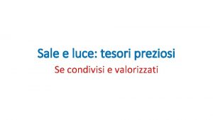 Sale e luce tesori preziosi Se condivisi e