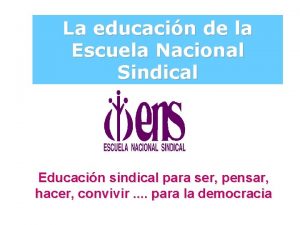 La educacin de la Escuela Nacional Sindical Educacin