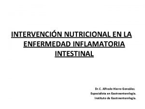 INTERVENCIN NUTRICIONAL EN LA ENFERMEDAD INFLAMATORIA INTESTINAL Dr