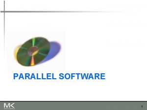PARALLEL SOFTWARE 1 Parallel Programming Models n n