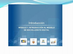 Bienvenida Sean bienvenidos al Mdulo Introduccin al Modelo