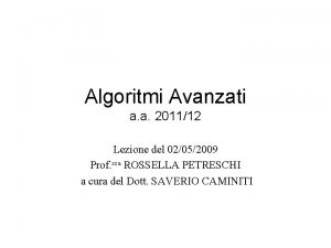 Algoritmi Avanzati a a 201112 Lezione del 02052009