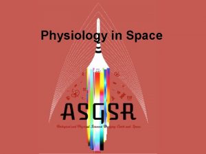 Physiology in Space WHATS DIFFERENT ABOUT SPACE Distance