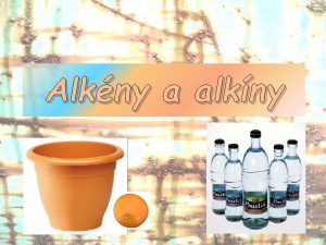 Alkny a alkny Alkny vs to uhovodky ktor