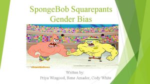 Sponge Bob Squarepants Gender Bias Written by Priya
