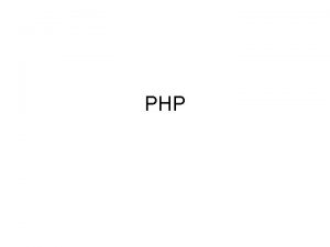 PHP PHP is a language for easily building