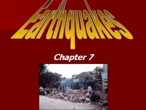 Chapter 7 The Big Idea n Earthquakes result