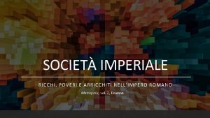 SOCIET IMPERIALE RICCHI POVERI E ARRICCHITI NELLIMPERO ROMANO