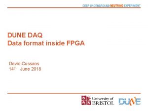 DUNE DAQ Data format inside FPGA David Cussans