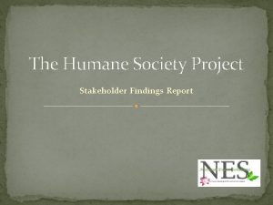 The Humane Society Project Stakeholder Findings Report Project