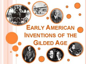 EARLY AMERICAN INVENTIONS OF THE GILDED AGE INVENTIONS
