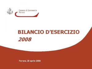 BILANCIO DESERCIZIO 2008 Ferrara 29 aprile 2009 Bilancio