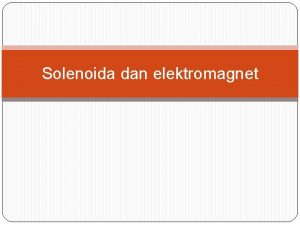 Solenoida dan elektromagnet Pendahuluan Magnet dalam teknologi terapan