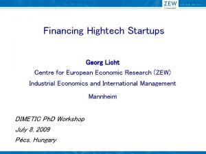 Financing Hightech Startups Georg Licht Centre for European
