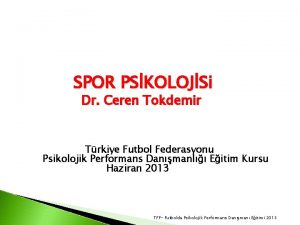 SPOR PSKOLOJSi Dr Ceren Tokdemir Trkiye Futbol Federasyonu