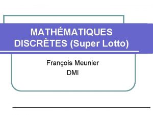 MATHMATIQUES DISCRTES Super Lotto Franois Meunier DMI NY