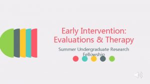 Early Intervention Evaluations Therapy Summer Undergraduate Research Fellowship