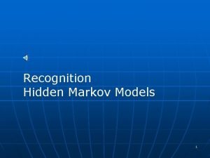 Recognition Hidden Markov Models 1 Hidden Markov Model