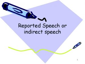 Reported Speech or indirect speech 1 Whats reported