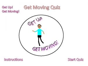 Get Up Get Moving Instructions Get Moving Quiz