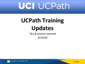 UCPath Training Updates Tips Lessons Learned 82520 Copyright