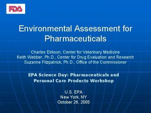 Environmental Assessment for Pharmaceuticals Charles Eirkson Center for