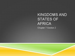 KINGDOMS AND STATES OF AFRICA Chapter 7 Section