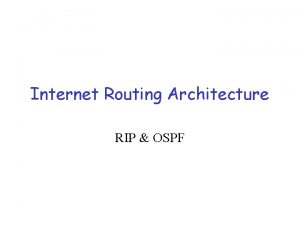 Internet Routing Architecture RIP OSPF Internet Routing Architecture