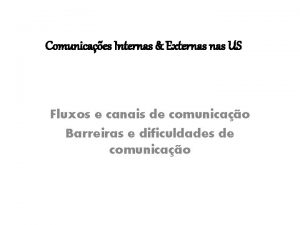 Comunicaes Internas Externas US Fluxos e canais de