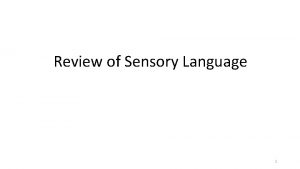 Review of Sensory Language 1 Sensory Language One