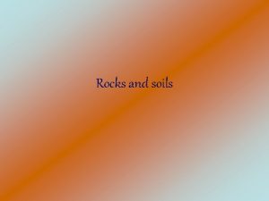 Rocks and soils Rocks and soils Rock types