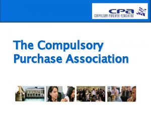 The Compulsory Purchase Association Compulsory Purchase and Compensation