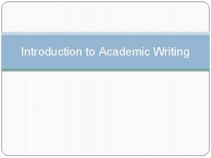 Introduction to Academic Writing Definition of Writing Writing