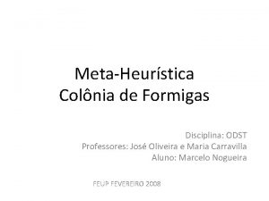 MetaHeurstica Colnia de Formigas Disciplina ODST Professores Jos