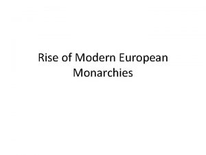 Rise of Modern European Monarchies Unit Objectives To