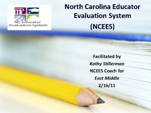 North Carolina Educator Evaluation System NCEES Facilitated by