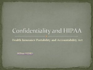 Confidentiality and HIPAA Health Insurance Portability and Accountability