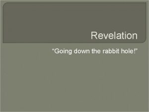 Revelation Going down the rabbit hole Date and