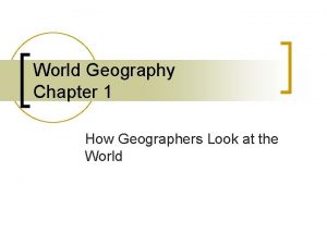 World Geography Chapter 1 How Geographers Look at