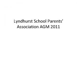 Lyndhurst School Parents Association AGM 2011 AGM 2011