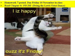 Homework 7 posted Due Friday 10 November in