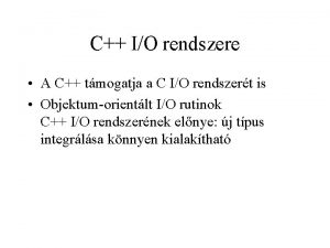 C IO rendszere A C tmogatja a C