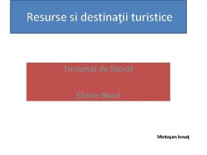 Resurse si destinaii turistice Turismul de litoral Eforie