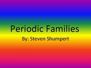 Periodic Families By Steven Shumpert Alkali Metals The
