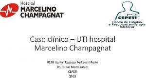 Caso clnico UTI hospital Marcelino Champagnat R 2