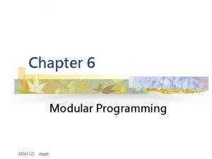 Chapter 6 Modular Programming 20061122 chap 6 Functions