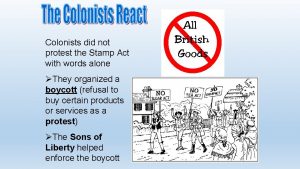 Colonists did not protest the Stamp Act with