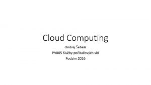 Cloud Computing Ondrej ebela PV 005 Sluby potaovch