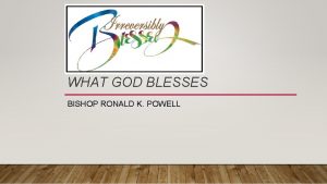 WHAT GOD BLESSES BISHOP RONALD K POWELL What